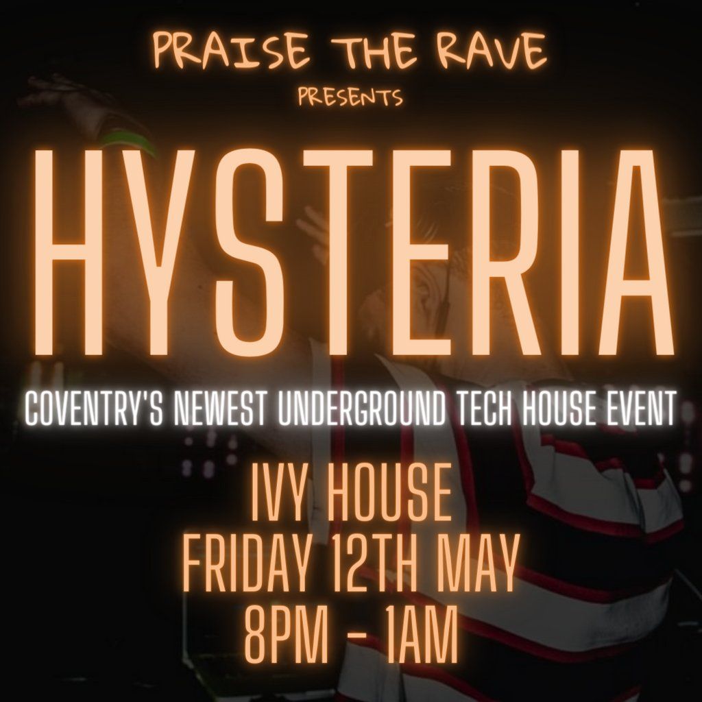 Praise The Rave Presents Hysteria, Ivy House, Coventry, 12 May to 13