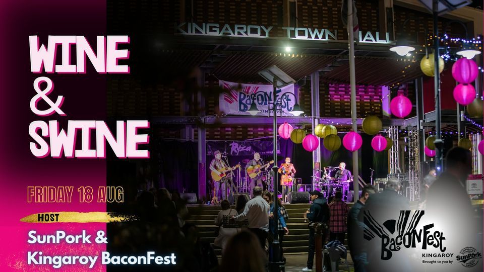 Kingroy BaconFest Wine & Swine Night, Kingaroy Town Hall, 18 August
