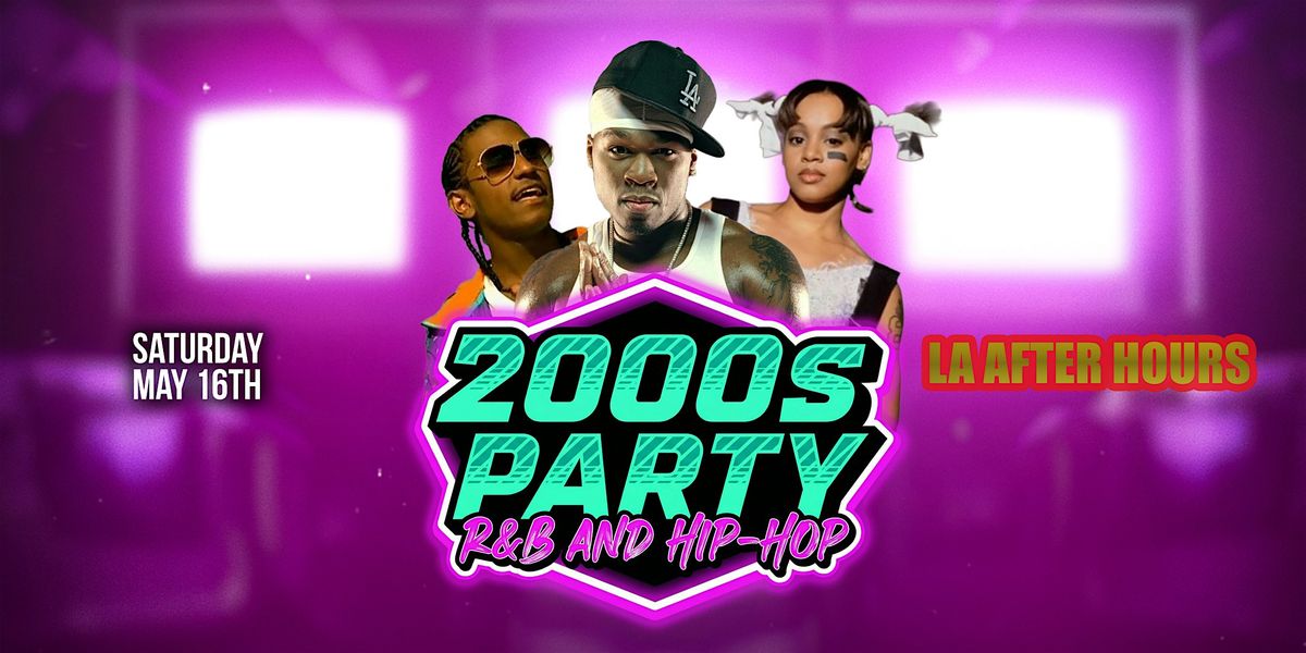 LA AFTER HOURS 18+ 2000S HIPHOP VS RNB SATURDAY MAY 16TH FREE WITH