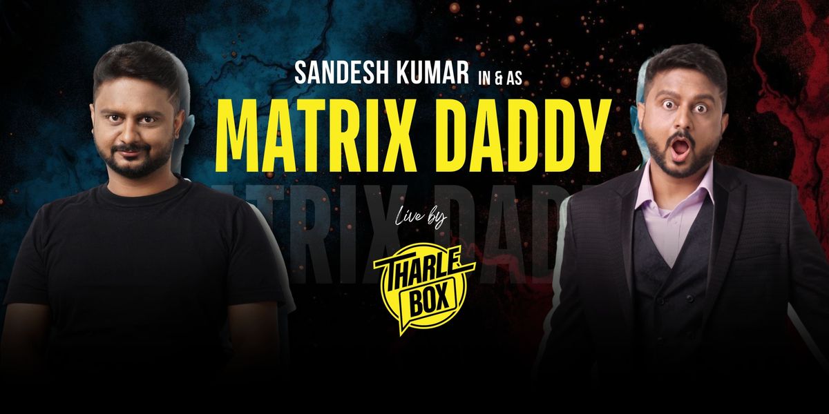 Sandesh Kumar in & as Matrix Daddy, 24 August | Event in Bangalore | AllEvents