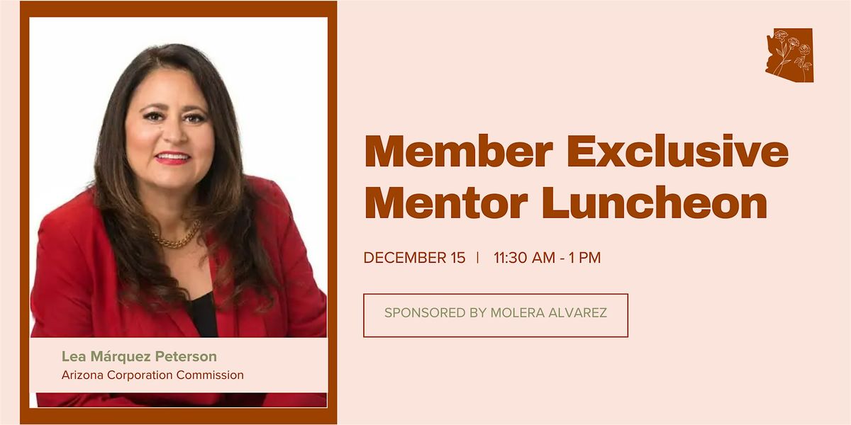 Mentor Luncheon with Arizona Corporation Commissioner Lea Marquez Peterson, 15 December | Event in Phoenix