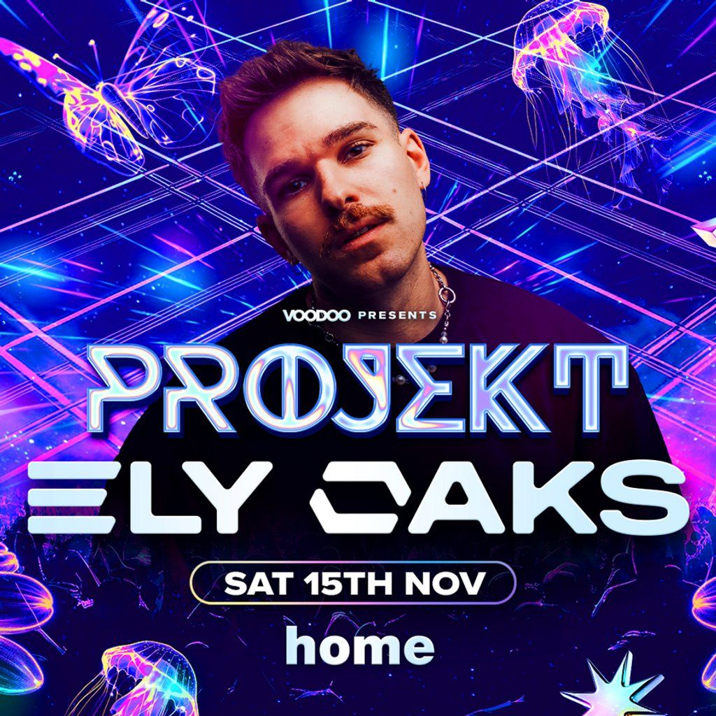 PROJEKT Saturdays - ELY OAKS Headline Set @ Home | Event in Leeds | AllEvents