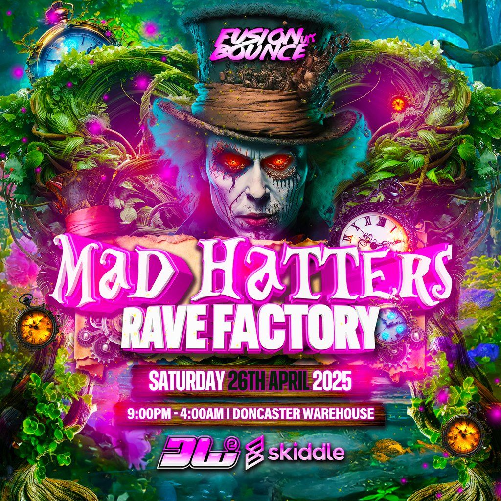 Present Factory FusionBounce UK present MAD HATTERS RAVE FACTORY, Doncaster Warehouse ...