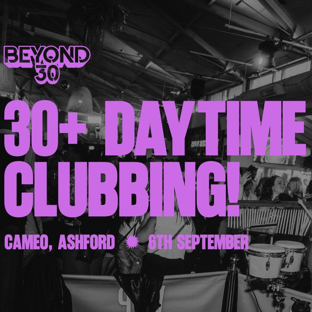 OVER 30s DAYTIME CLUBBING ASHFORD, 6 September | Event in Ashford | AllEvents