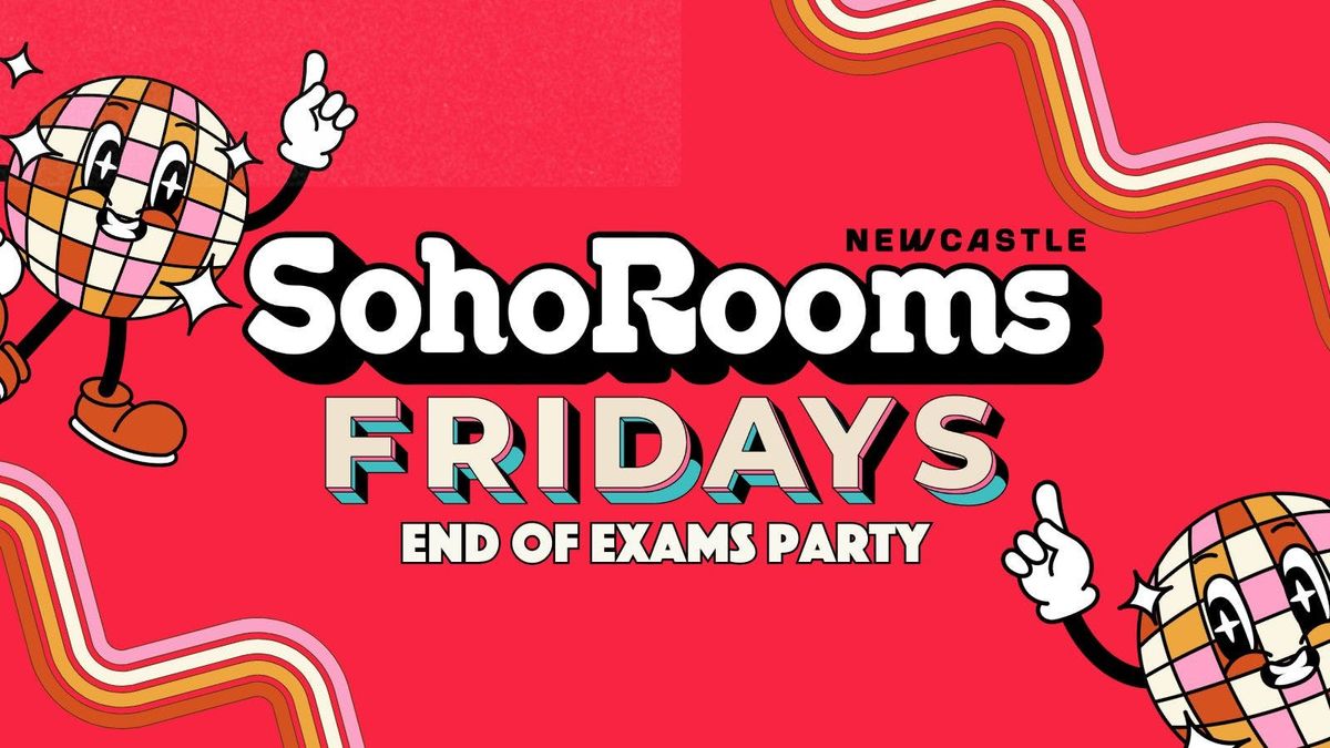 Soho Fridays | End of Exams Special | Soho Rooms Newcastle , 30 May | Event in Newcastle Upon Tyne | AllEvents