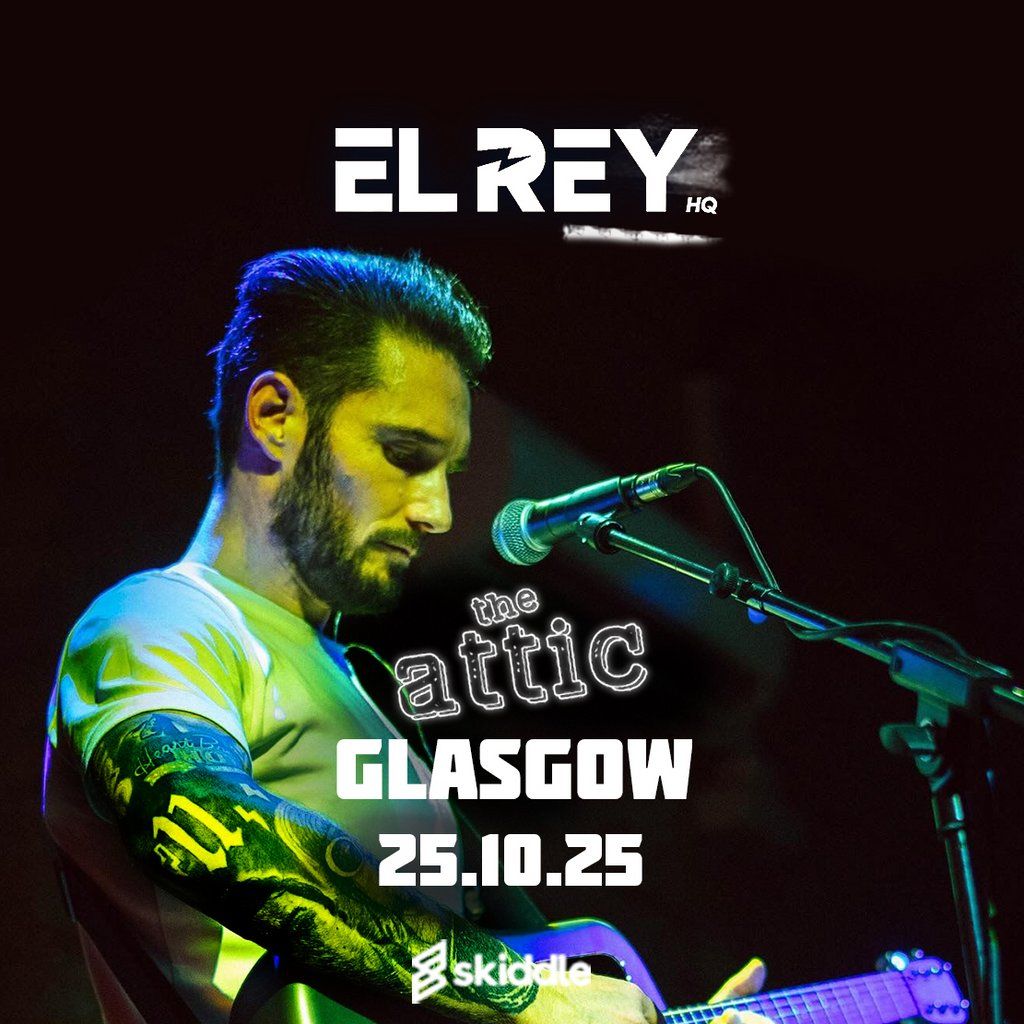 EL REY at THE ATTIC GLASGOW, 25 October | Event in Glasgow | AllEvents
