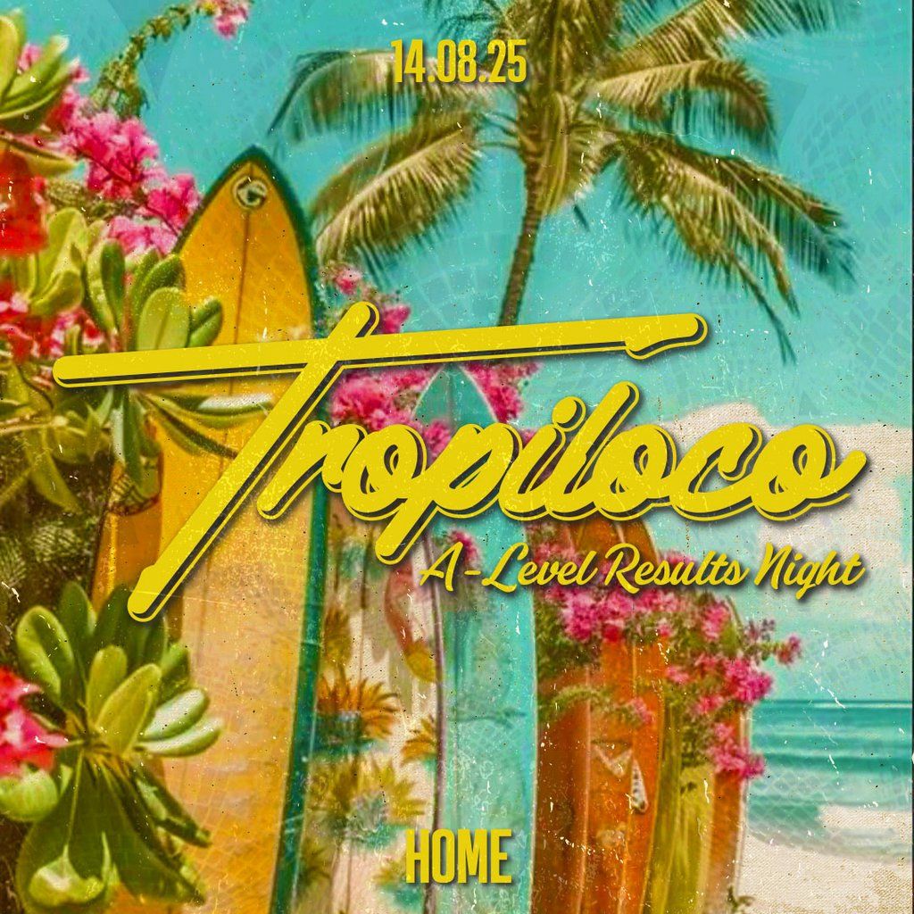 Tropiloco Leeds // A-level Results Night @ Home, 14 August | Event in Leeds | AllEvents
