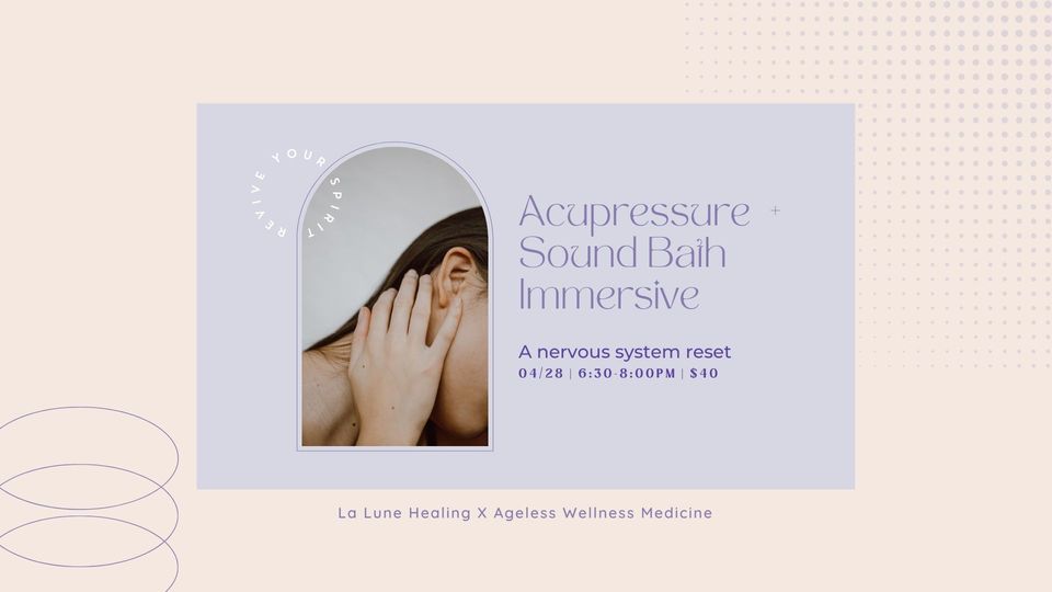 ACU/SOUND ACUPRESSURE + Sound Bath Healing Immersive, Ageless Wellness