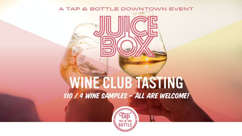 Last Juice Box Wine Tasting for the Summer T&B Downtown!, Tap & Bottle