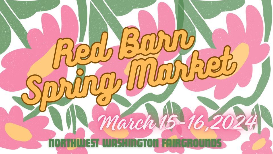 Red Barn Spring Market 2024, Northwest Washington Fairgrounds, Lynden