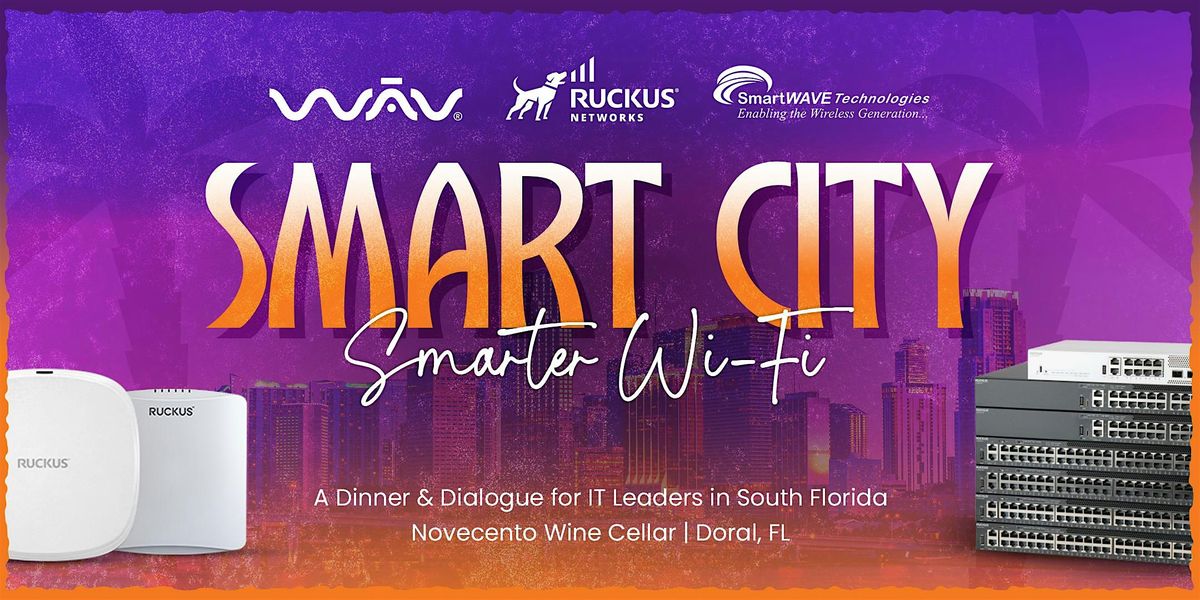 Smart City, Smarter Wi-Fi: A Dinner & Dialogue for IT Leaders in S. Florida, 4 December | Event in Doral