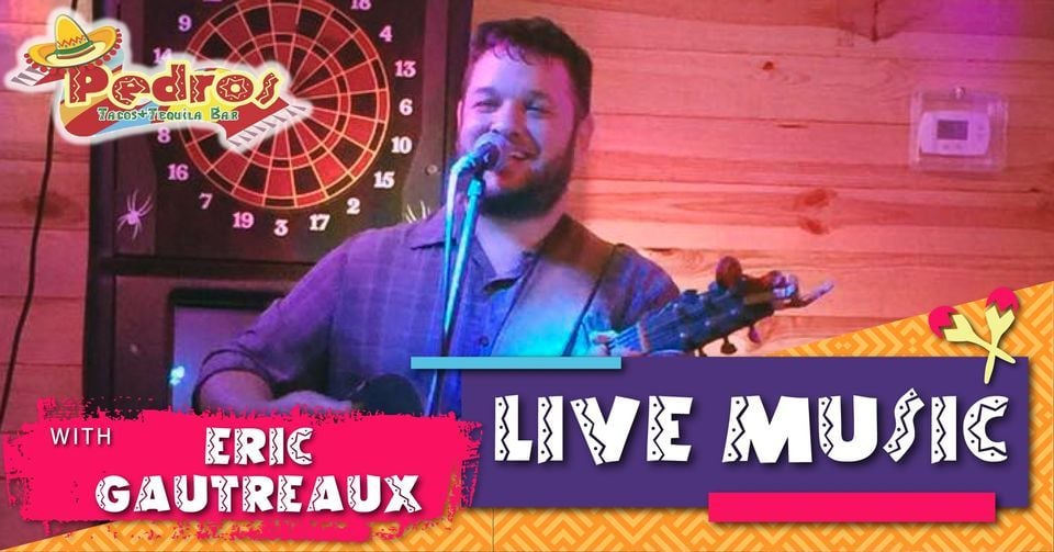 Live Music with Eric Gautreaux, Pedros Tacos & Tequila Bar Lafayette
