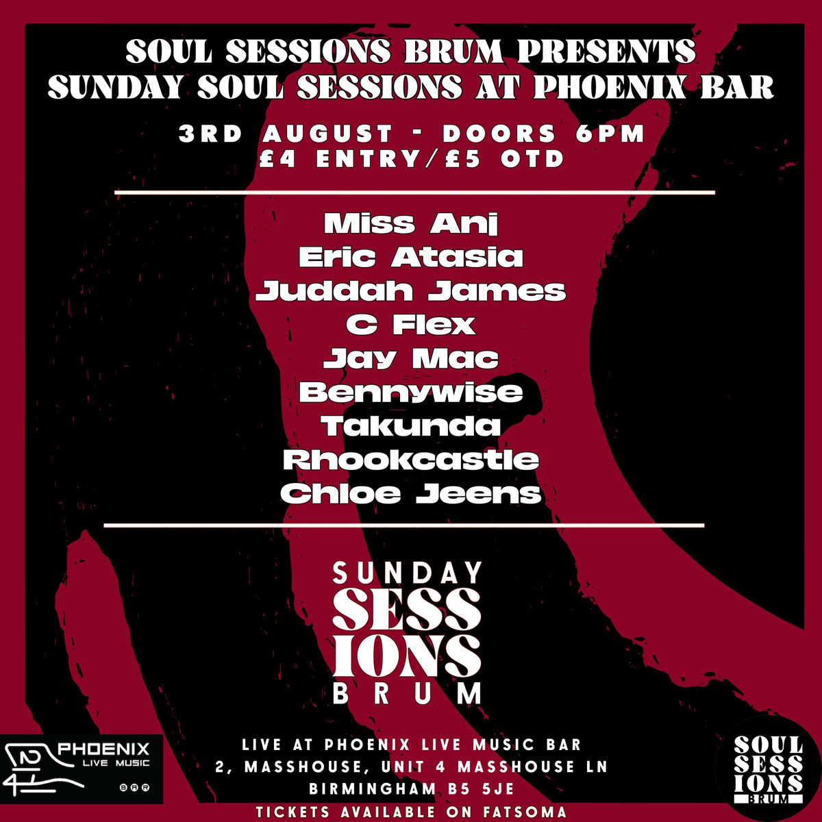Soul Sessions Brum Presents Sunday Soul Sessions Featuring: Miss Anj +﻿ Eric Atasia ﻿+ Juddah James + ﻿C Flex + ﻿Jay Mac + T﻿akunda + ﻿Chloe Jeens + ﻿Bennywise + Rhookcastle, 3 August