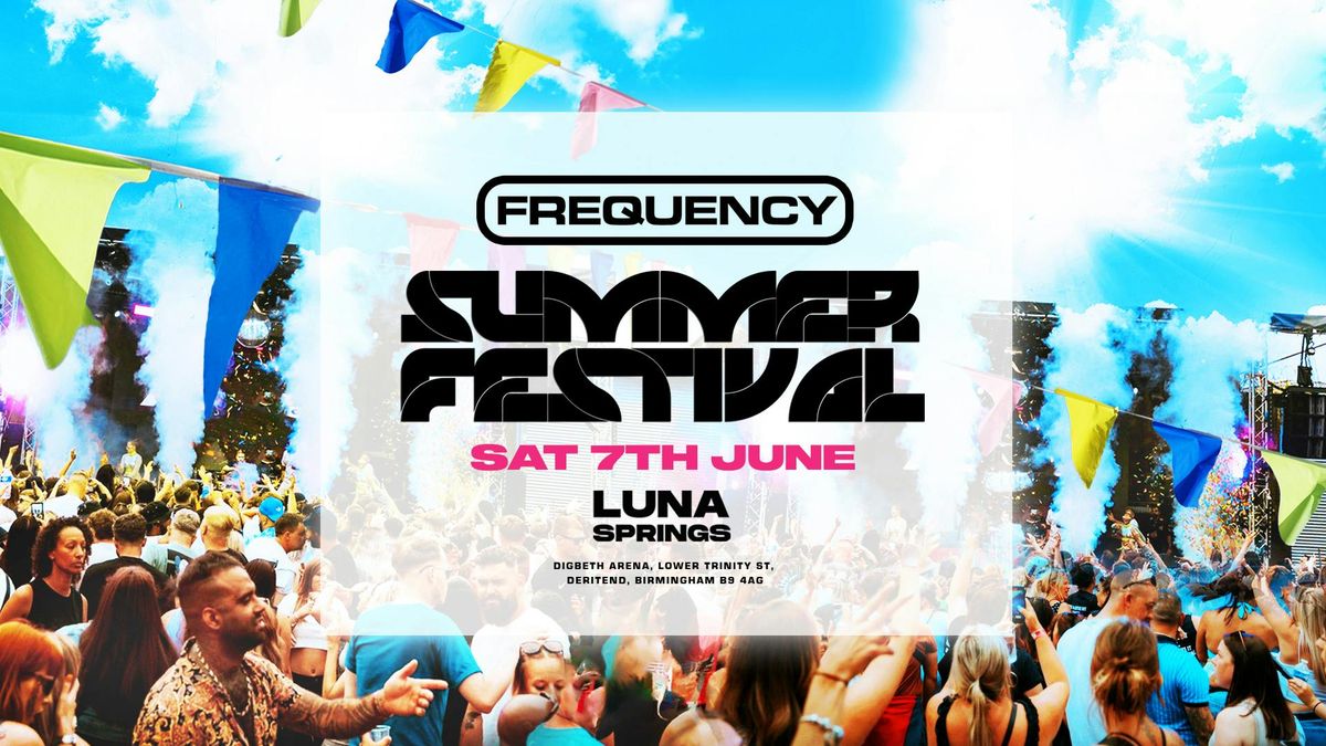 Frequency Summer Festival - Luna Springs [PRIORITY TICKETS SELLING FAST!], 7 June | Event in Birmingham | AllEvents
