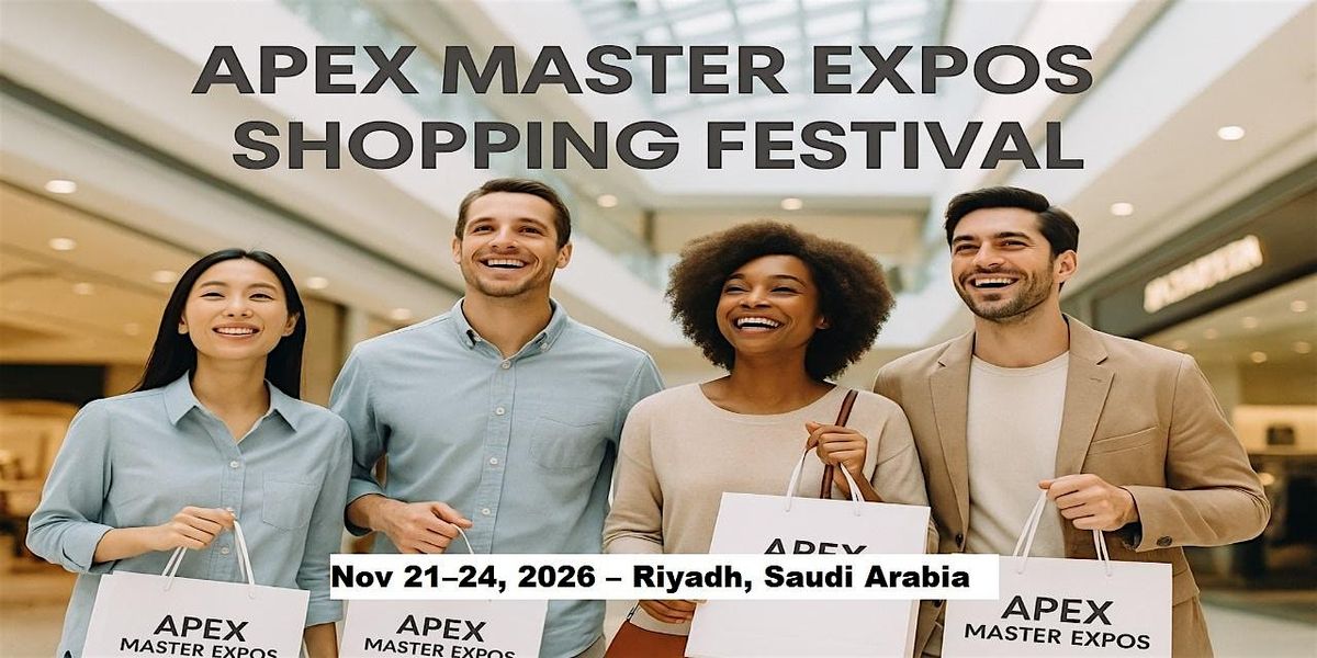 Apex Master Expos – Global Shopping Festival in Riyadh, Saudi Arabia, 21 November | Event in Riyadh | AllEvents