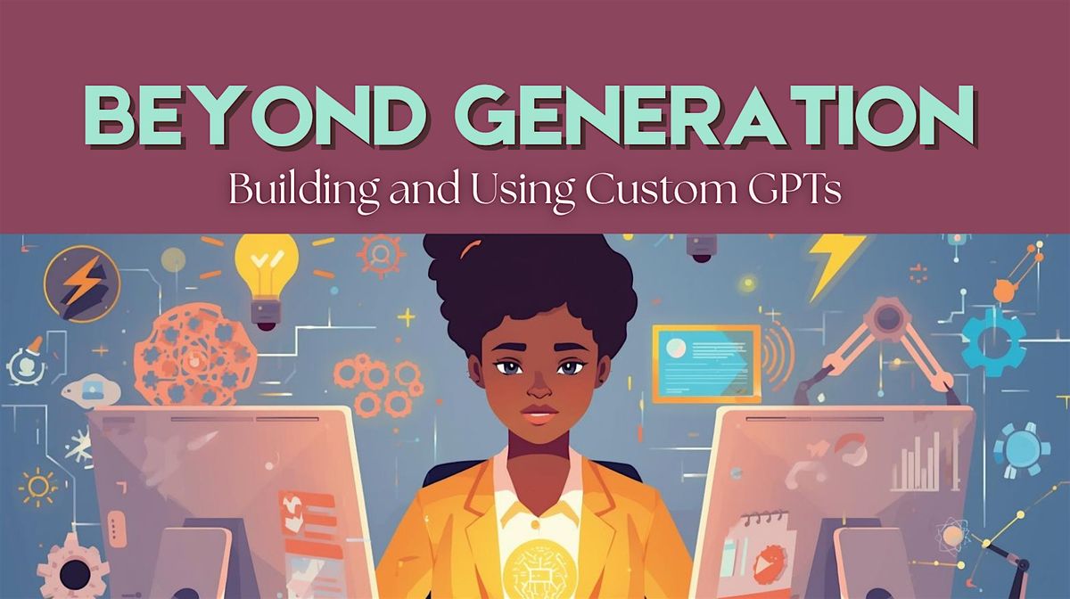 Beyond Generation: Building and Using Custom GPTs, 23 November | Event in Charlotte | AllEvents