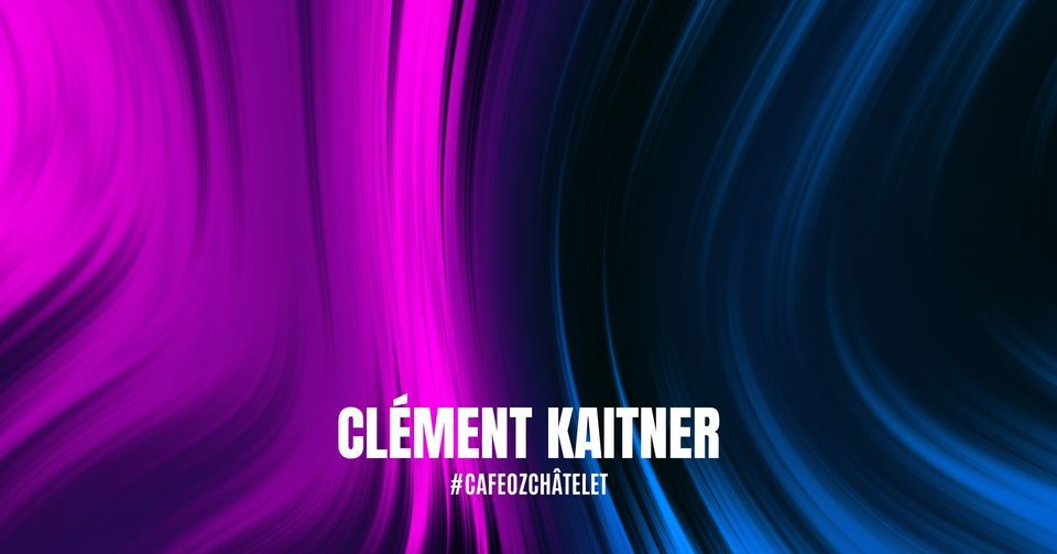 Mix by Clément Kaitner, Café Oz Châtelet (Paris, France), July 15 to July 16 | AllEvents.in Mix by Clément Kaitner