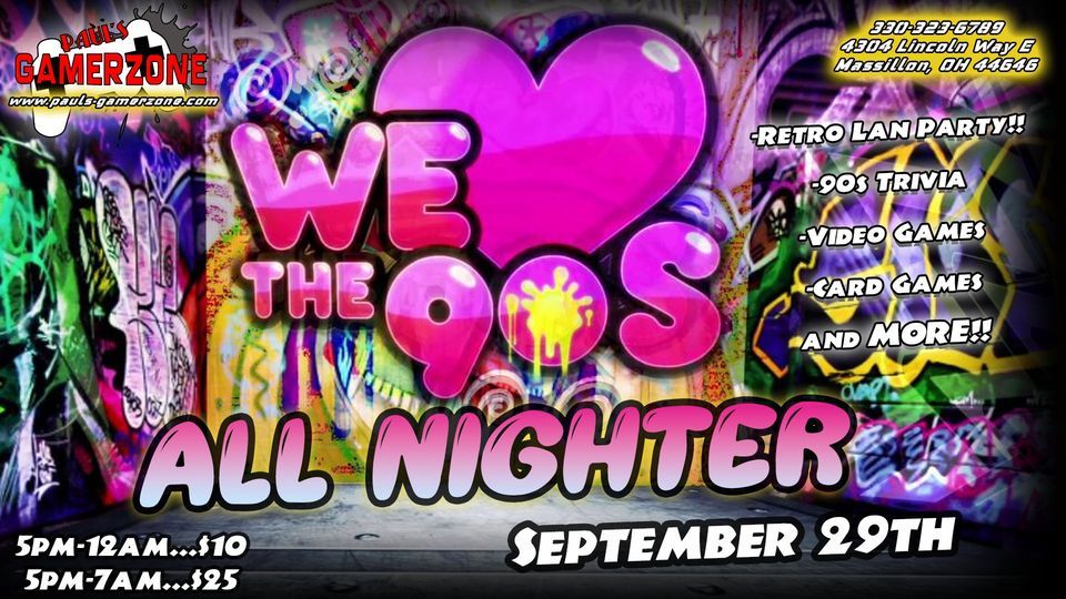 90s All Nighter!, Paul's Gamerzone, Massillon, September 29 to