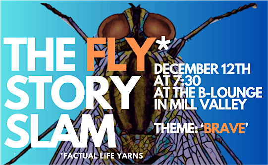 The Fly Story Slam #19: Theme 'Brave', 12 December | Event in Mill Valley | AllEvents