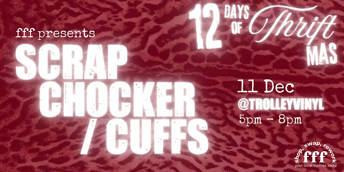 ★ 12DAYS fff x trolley vinyl SCRAP CHOKERS + CUFFS, 11 December | Event in London | AllEvents