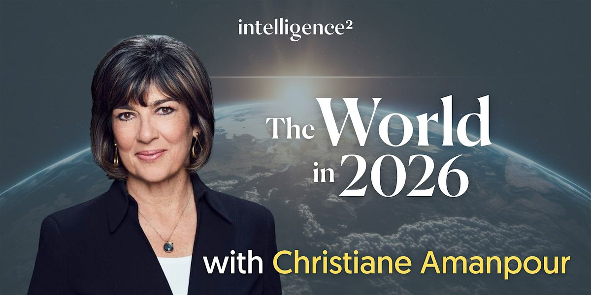 The World in 2026, with CNN's Christiane Amanpour, 17 February | Event in London | AllEvents