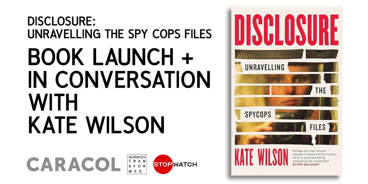 Disclosure: Unravelling the Spycops Files (w. author Kate Wilson), 13 December | Event in Norwich | AllEvents
