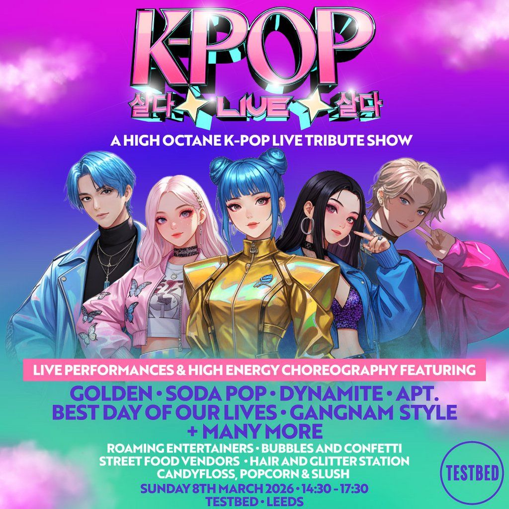 K-POP Live | TESTBED, Leeds | TICKETS SELLING FAST!!!, 8 March | Event in Leeds | AllEvents