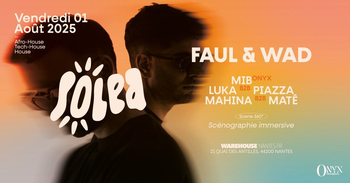 Solea - Faul & Wad W/ Onyx Atmosphere, Piazza, Mahina & More in Nantes, 1 August | Event in Nantes