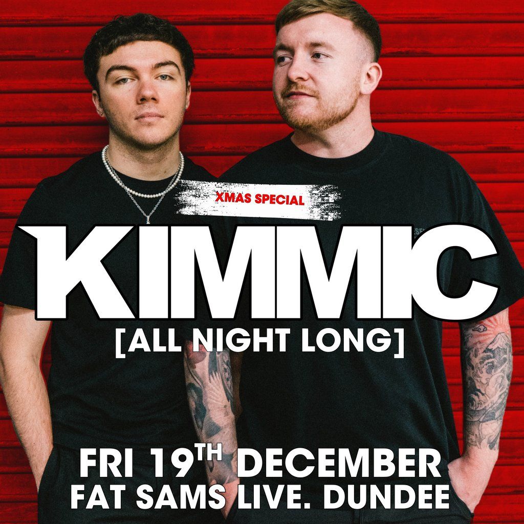 KIMMIC [All Night Long] @ Fat Sam's. Dundee (XMAS Special), 19 December | Event in Dundee | AllEvents
