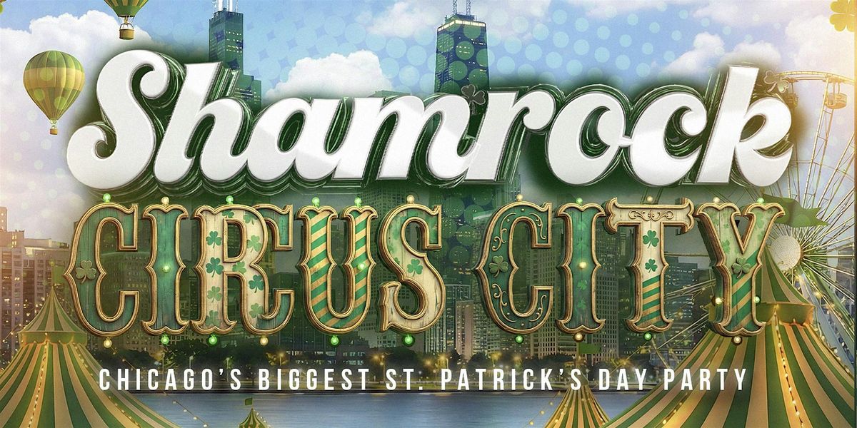 Shamrocked Circus &amp; Party(Chicago's Biggest St. Patrick's Day Party)