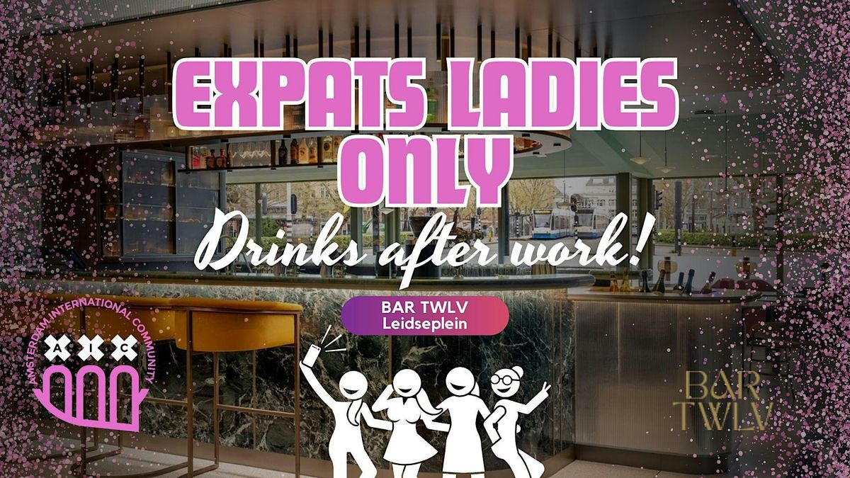 Expats Ladies Only: Drinks after work @Bar TWLV Leidseplein