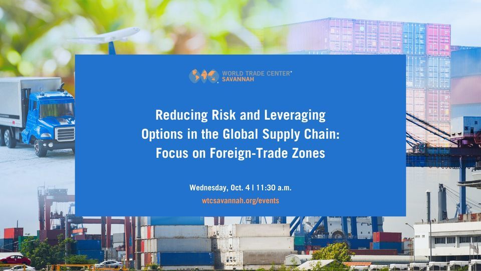 Reducing Risk and Leveraging Options in the Global Supply Chain: Focus on Foreign-Trade Zones, 4 October | AllEvents.in