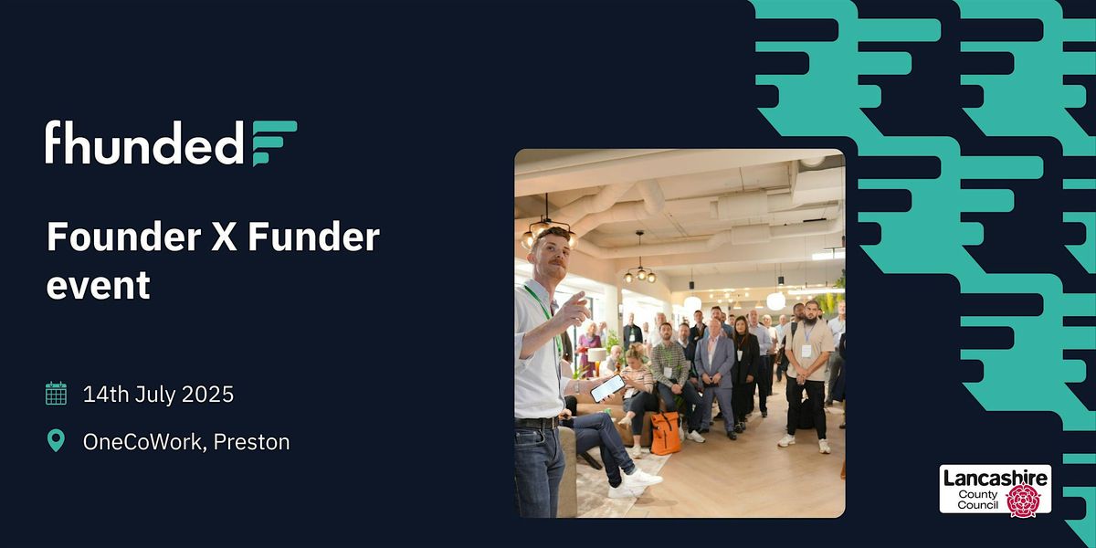 Fhunded Founder X Funder event  - July, 14 July | Event in Preston | AllEvents