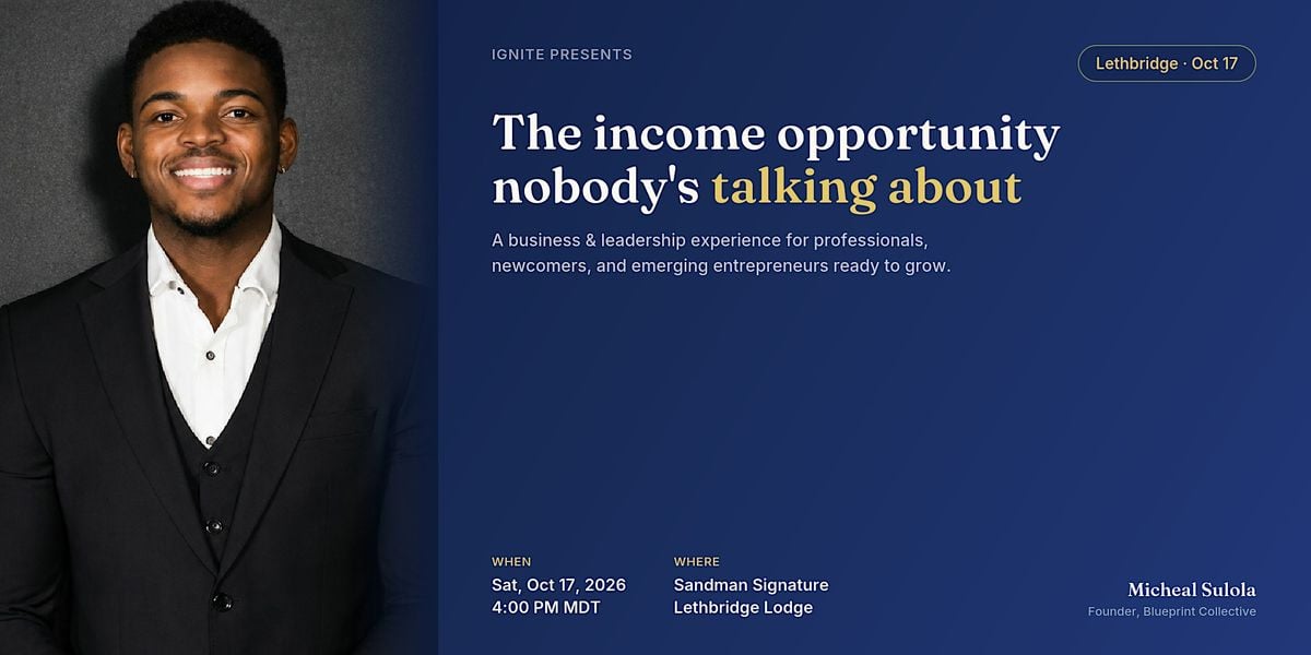 IGNITE LETHBRIDGE: The Untapped Income Opportunity