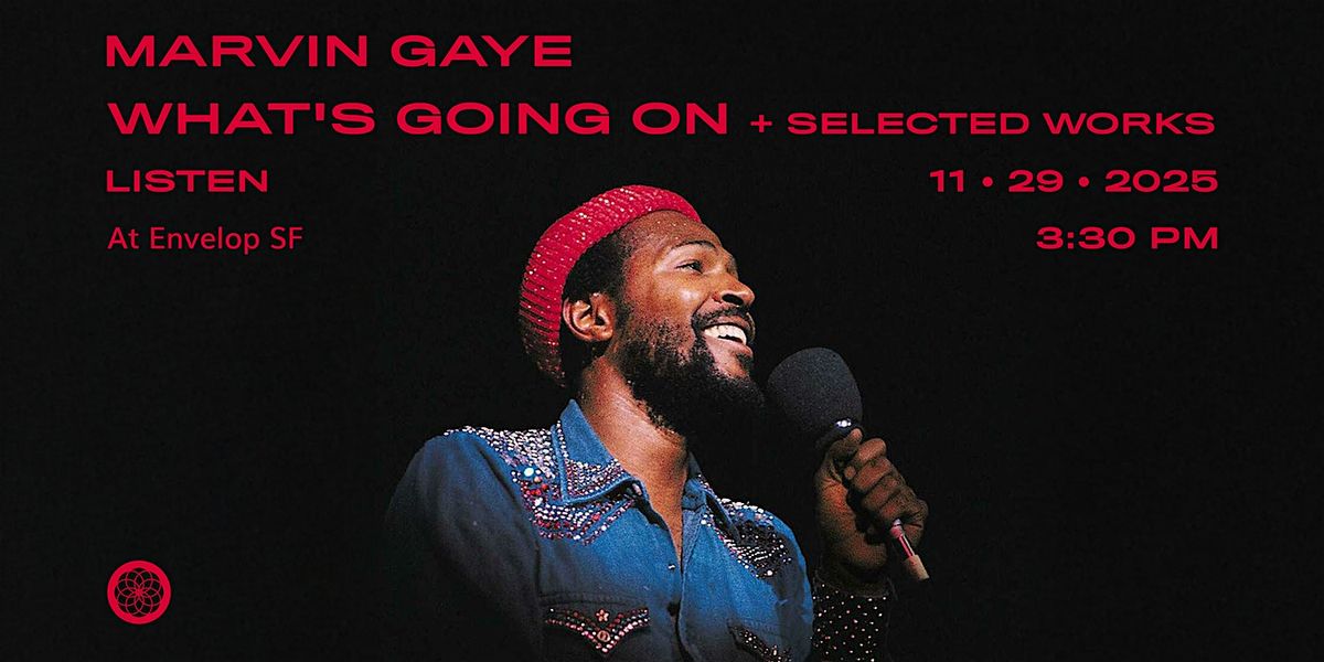 Marvin Gaye - What's Going On + Selected Works : LISTEN | Envelop SF (3:30), 29 November | Event in San Francisco