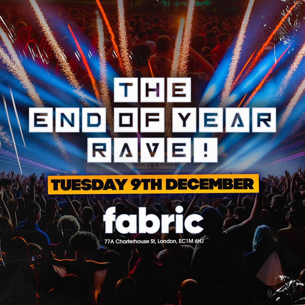 The End of Year Rave @ FABRIC, 9 December | Event in London | AllEvents