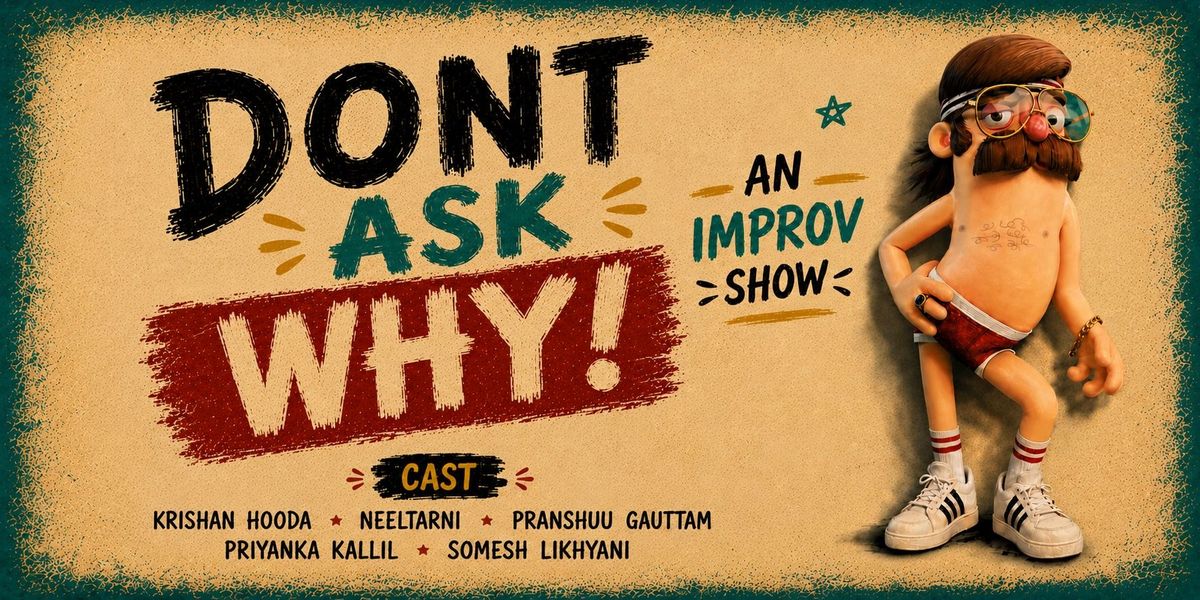 Don't Ask Why! - An Improv comedy show