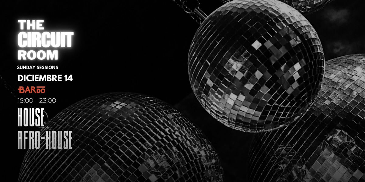 The Circuit Room- Sunday Sessions- House & Afro-House, 14 December | Event in Ciudad de México | AllEvents
