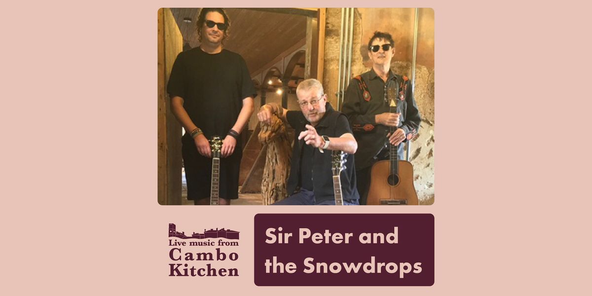 Sir Peter and the Snowdrops - Live from Cambo Kitchen, 28 March | Event in St Andrews | AllEvents