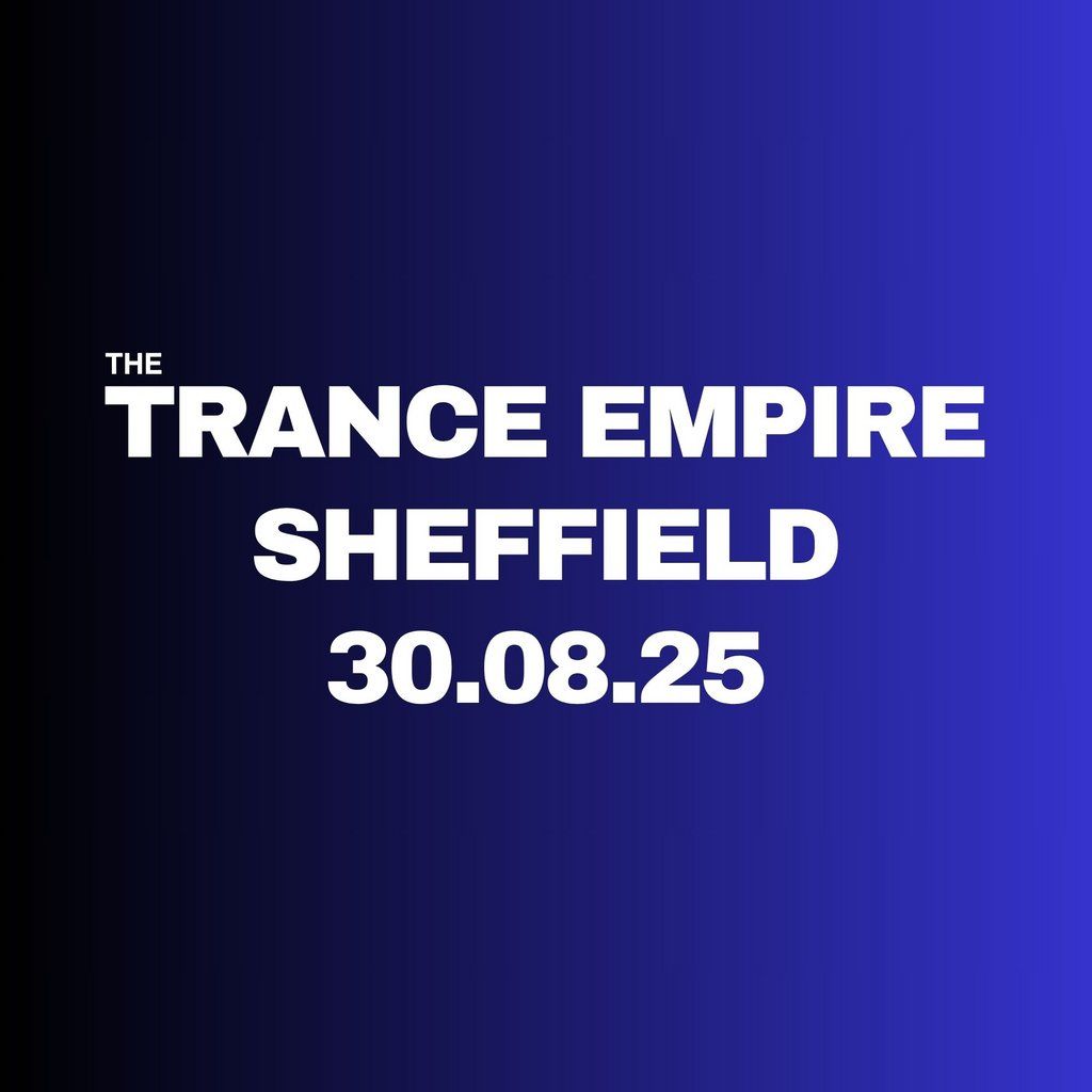 The Trance Empire, 30 August | Event in Sheffield | AllEvents