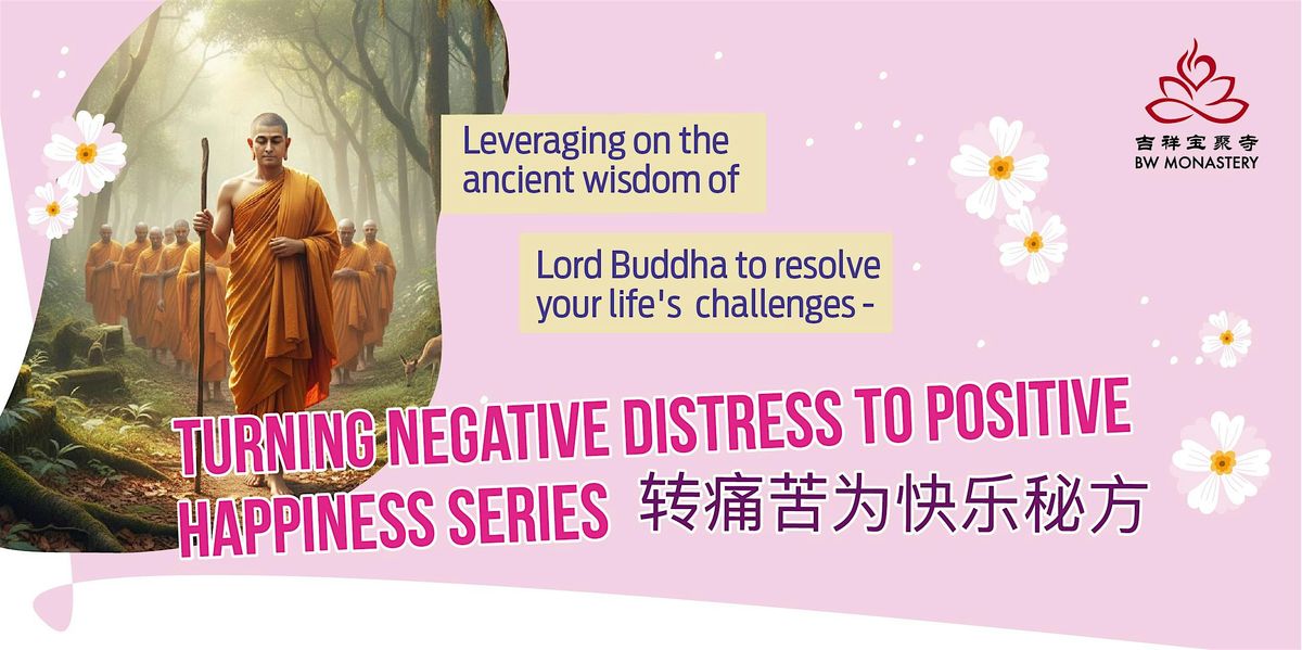 TURNING NEGATIVE DISTRESS TO POSITIVE HAPPINESS SERIES 转痛苦为快乐秘方, 14 December | Event in Singapore