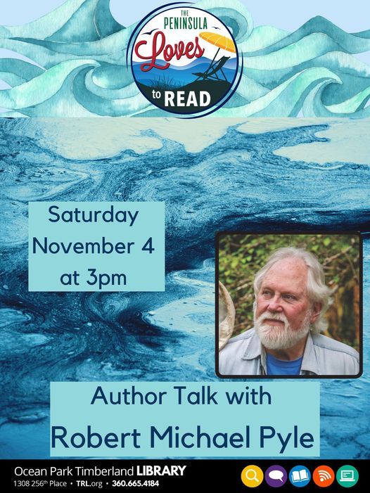 Author Talk with Robert Michael Pyle, Ocean Park Timberland Library, 4 ...