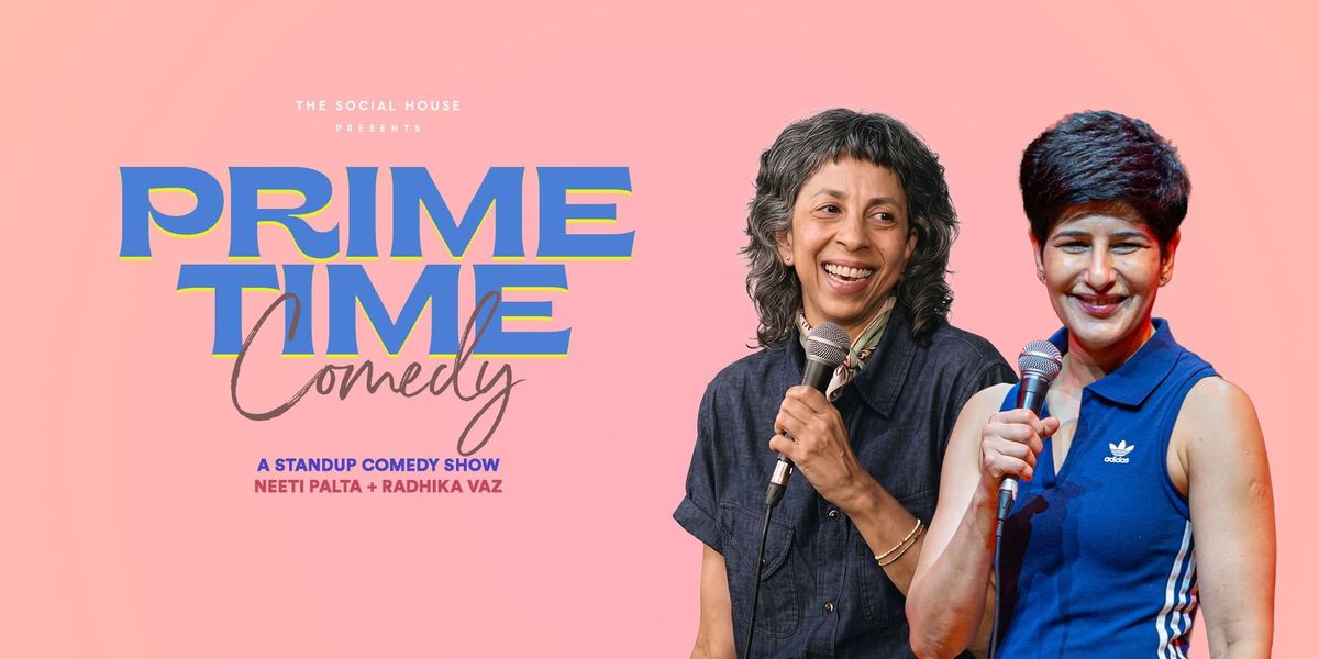Prime Time Comedy ft. Neeti Palta & Radhika Vaz