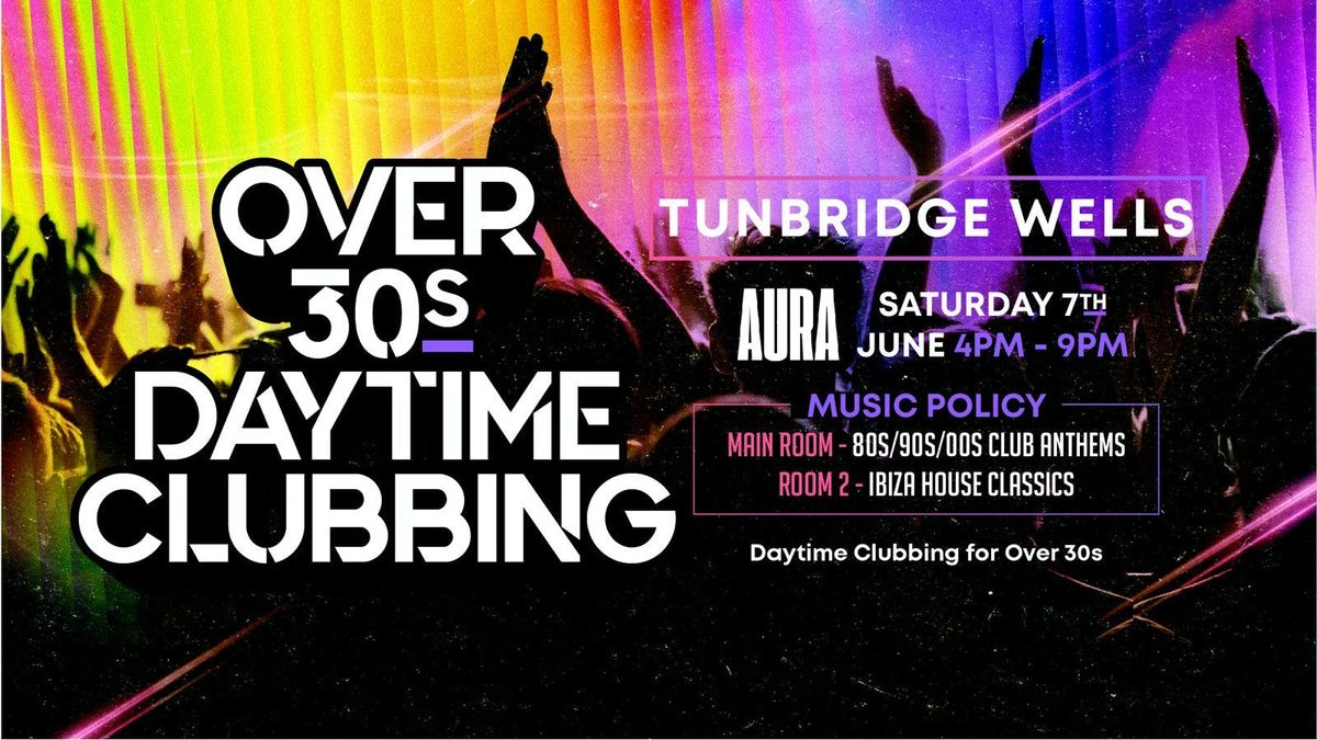 OVER 30s DAYTIME CLUBBING - TUNBRIDGE WELLS🕺🏽, 7 June | Event in Royal Tunbridge Wells | AllEvents