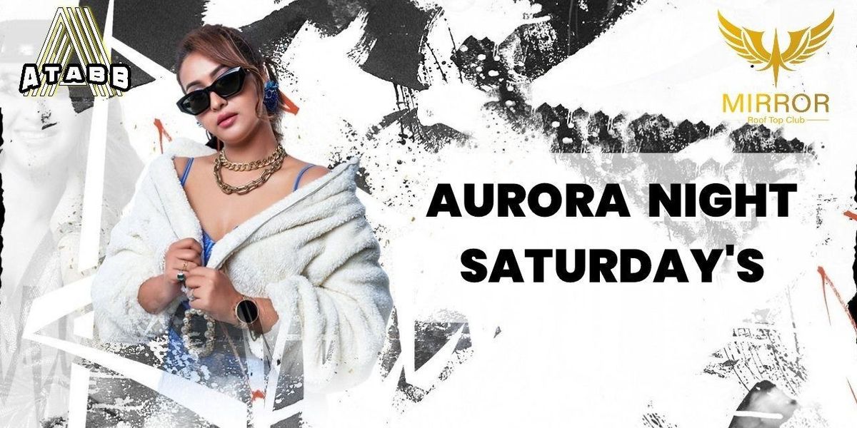 AURORA NIGHT SATURDAY'S WITH BOLLYWOOD MUSIC