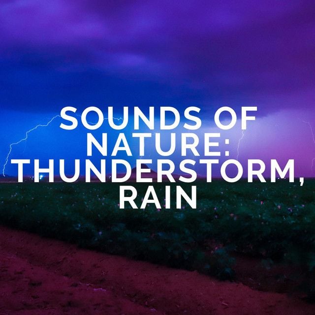Sounds Of Nature : Thunderstorm, Rain