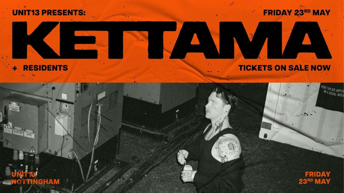 Unit 13 Presents - Kettema [PRE SALE SIGN UP], 23 May | Event in Nottingham | AllEvents