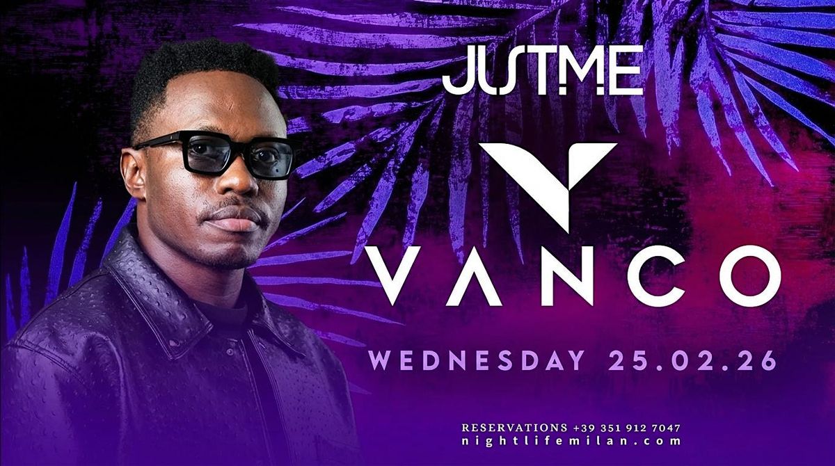 VANCO Special Guest |Milano Fashion Week @ Just Me| Aperitivo+Cena+Party