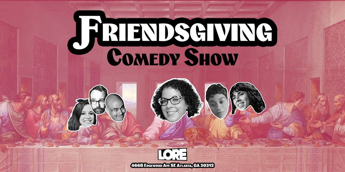 Friendsgiving Comedy Show @ LORE | Event in Atlanta | AllEvents