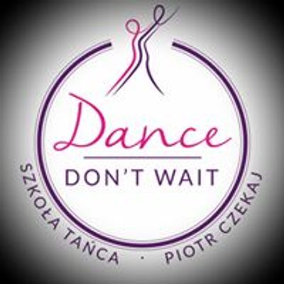 Szkoła Tańca  "Dance Don't Wait" Tychy i Zawiercie